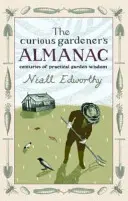 Almanahul grădinarului curios - secole de înțelepciune practică în grădină - Curious Gardener's Almanac - Centuries Of Practical Garden Wisdom