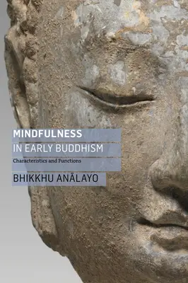 Mindfulness în budismul timpuriu: Caracteristici și funcții - Mindfulness in Early Buddhism: Characteristics and Functions