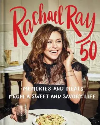 Rachael Ray 50: Amintiri și mese dintr-o viață dulce și savuroasă: O carte de bucate - Rachael Ray 50: Memories and Meals from a Sweet and Savory Life: A Cookbook
