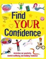 Găsește-ți încrederea în tine - Activități pentru pozitivitate, bunăstare mentală și construirea rezilienței - Find Your Confidence - Activities for positivity, mental wellbeing and building resilience