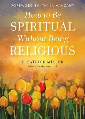 Cum să fii spiritual fără să fii religios - How to Be Spiritual Without Being Religious