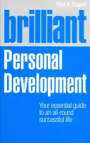Dezvoltare personală strălucită: Ghidul dvs. esențial pentru o viață de succes în toate sensurile - Brilliant Personal Development: Your Essential Guide to an All-Round Successful Life