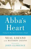 Inima lui Abba: Găsirea drumului nostru înapoi la plăcerea Tatălui - Abba's Heart: Finding Our Way Back to the Father's Delight