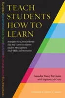Teach Students How to Learn: Strategii pe care le puteți încorpora în orice curs pentru a îmbunătăți metacogniția, abilitățile de studiu și motivația studenților - Teach Students How to Learn: Strategies You Can Incorporate Into Any Course to Improve Student Metacognition, Study Skills, and Motivation