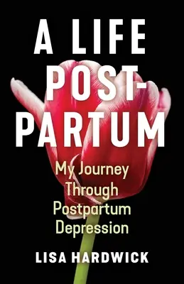 O viață postpartum: Călătoria mea prin depresia postpartum - A Life Postpartum: My Journey Through Postpartum Depression