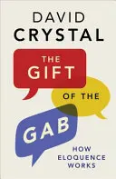 Darul lui Gab: Cum funcționează elocvența - The Gift of the Gab: How Eloquence Works