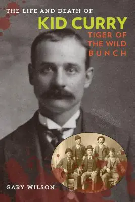 Viața și moartea lui Kid Curry: Tiger of the Wild Bunch, prima ediție - The Life and Death of Kid Curry: Tiger of the Wild Bunch, First Edition
