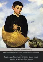 The Baron Trump Novels: Minunata călătorie subterană a baronului Trump & Călătoriile și aventurile micului baron Trump și ale minunatului său câine Bulge - The Baron Trump Novels: Baron Trump's Marvelous Underground Journey & Travels and Adventures of Little Baron Trump and His Wonderful Dog Bulge