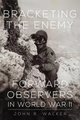 Bracketing the Enemy: Observatorii avansați în al Doilea Război Mondial - Bracketing the Enemy: Forward Observers in World War II