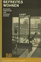 Sigfried Giedion: Locuința eliberată: (Befreites Wohnen) - Sigfried Giedion: Liberated Dwelling: (Befreites Wohnen)