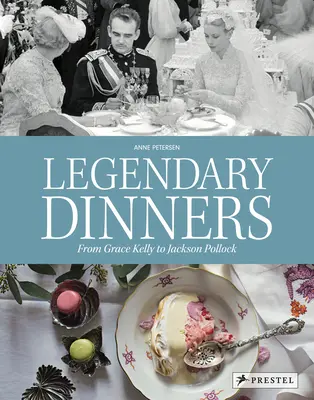 Dineuri legendare: De la Grace Kelly la Jackson Pollock - Legendary Dinners: From Grace Kelly to Jackson Pollock
