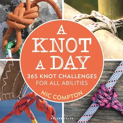 A Knot a Day: 365 de provocări cu noduri pentru toate abilitățile - A Knot a Day: 365 Knot Challenges for All Abilities
