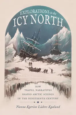 Explorări în nordul înghețat: How Travel Narratives Shaped Arctic Science in the Nineteenth Century (Cum narațiunile de călătorie au modelat știința arctică în secolul al XIX-lea) - Explorations in the Icy North: How Travel Narratives Shaped Arctic Science in the Nineteenth Century