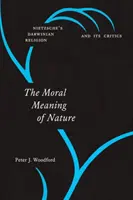 Sensul moral al naturii: Religia darwiniană a lui Nietzsche și criticii săi - The Moral Meaning of Nature: Nietzsche's Darwinian Religion and Its Critics
