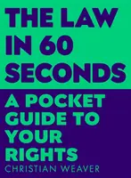 Legea în 60 de secunde - Un ghid de buzunar al drepturilor dumneavoastră - Law in 60 Seconds - A Pocket Guide to Your Rights