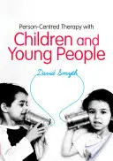 Terapia centrată pe persoană cu copii și tineri - Person-Centred Therapy with Children and Young People