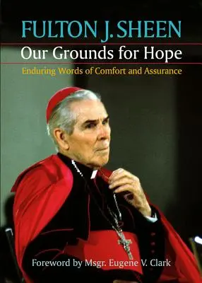 Temeiurile noastre pentru speranță: Cuvinte durabile de mângâiere și asigurare - Our Grounds for Hope: Enduring Words of Comfort and Assurance