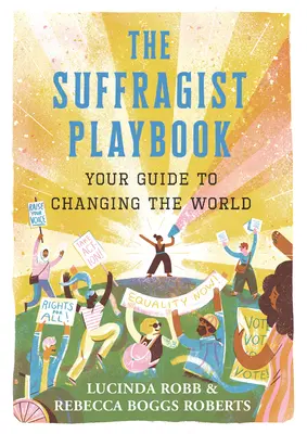 The Suffragist Playbook: Ghidul tău pentru a schimba lumea - The Suffragist Playbook: Your Guide to Changing the World