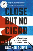 Close But No Cigar: O poveste adevărată despre viața în închisoare în Cuba lui Castro - Close But No Cigar: A True Story of Prison Life in Castro's Cuba