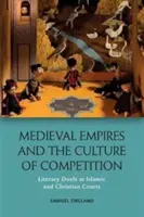 Imperiile medievale și cultura competiției: Dueluri literare la curțile islamice și creștine - Medieval Empires and the Culture of Competition: Literary Duels at Islamic and Christian Courts