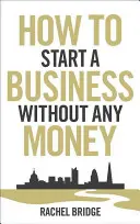 Cum să începi o afacere fără niciun ban - How to Start a Business Without Any Money