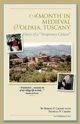 O lună în Volpaia medievală, Toscana: Jurnalul unui cetățean temporar - A Month in Medieval Volpaia, Tuscany: Diary of a Temporary Citizen
