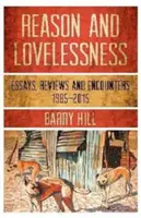 Reason & Lovelessness: Eseuri, întâlniri, recenzii 1980-2017 - Reason & Lovelessness: Essays, Encounters, Reviews 1980-2017