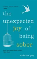 Bucuria neașteptată de a fi treaz: Discovering a Happy, Healthy, Wealthy Alcohol-Free Life (Descoperirea unei vieți fericite, sănătoase și bogate fără alcool) - The Unexpected Joy of Being Sober: Discovering a Happy, Healthy, Wealthy Alcohol-Free Life