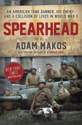 Spearhead: Un tunar american de tancuri, inamicul său și o coliziune de vieți în Al Doilea Război Mondial - Spearhead: An American Tank Gunner, His Enemy, and a Collision of Lives in World War II