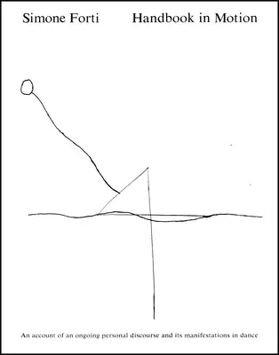 Manual în mișcare: O relatare a unui discurs personal continuu și manifestările sale în dans - Handbook in Motion: An Account of an Ongoing Personal Discourse and Its Manifestations in Dance