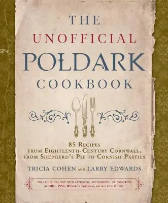 Cartea de bucate neoficială Poldark: 85 de rețete din Cornwallul secolului al XVIII-lea, de la plăcinta ciobanului la plăcintele Cornish - The Unofficial Poldark Cookbook: 85 Recipes from Eighteenth-Century Cornwall, from Shepherd's Pie to Cornish Pasties