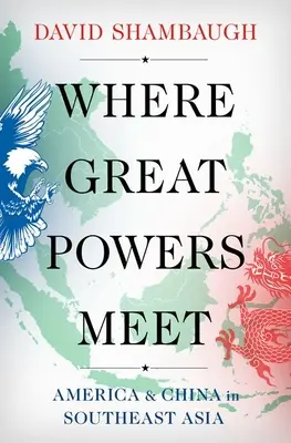 Unde se întâlnesc marile puteri: America și China în Asia de Sud-Est - Where Great Powers Meet: America and China in Southeast Asia