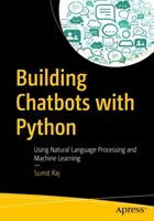 Construirea Chatbots cu Python: Utilizarea procesării limbajului natural și a învățării automate - Building Chatbots with Python: Using Natural Language Processing and Machine Learning