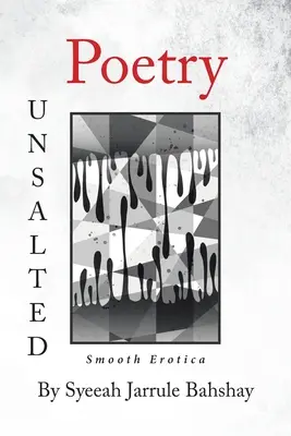 Poezie nesărată: Erotică netedă - Poetry Unsalted: Smooth Erotica