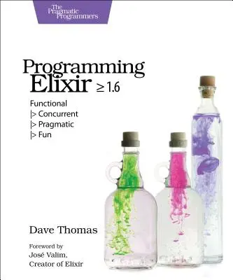 Programarea Elixir >= 1.6: Funcțional > Concurrent > Pragmatic > Amuzant - Programming Elixir >= 1.6: Functional > Concurrent > Pragmatic > Fun