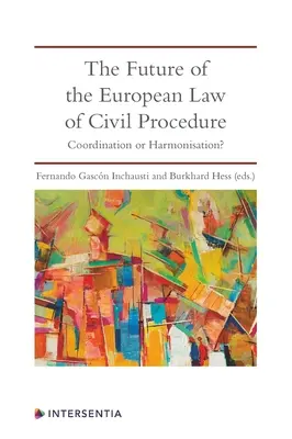 Viitorul dreptului european de procedură civilă: Coordonare sau armonizare? - The Future of the European Law of Civil Procedure: Coordination or Harmonisation?