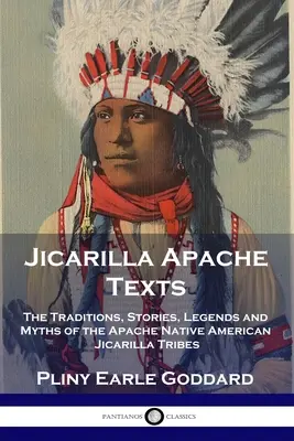 Textele apașilor Jicarilla: Tradițiile, poveștile, legendele și miturile triburilor amerindiene Apache Jicarilla - Jicarilla Apache Texts: The Traditions, Stories, Legends and Myths of the Apache Native American Jicarilla Tribes