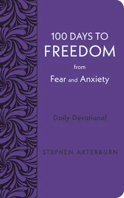 100 de zile pentru eliberarea de frică și anxietate: Devoțiune zilnică - 100 Days to Freedom from Fear and Anxiety: Daily Devotional