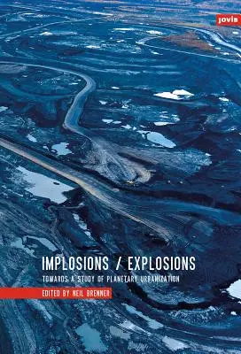 Implozii/Explozii: Către un studiu al urbanizării planetare - Implosions/Explosions: Towards a Study of Planetary Urbanization