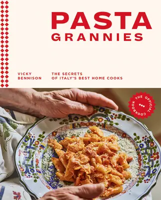 Pasta Grannies: Cartea de bucate oficială: Secretele celor mai bune bucătărese de acasă din Italia - Pasta Grannies: The Official Cookbook: The Secrets of Italy's Best Home Cooks