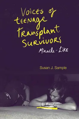 Vocile adolescenților supraviețuitori ai transplantului: Ca un miracol - Voices of Teenage Transplant Survivors: Miracle-Like
