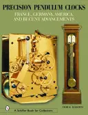 Ceasuri cu pendul de precizie: Franța, Germania, America și progrese recente - Precision Pendulum Clocks: France, Germany, America, and Recent Advancements