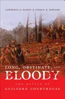 Lungă, dificilă și sângeroasă: Bătălia de la Guilford Courthouse - Long, Obstinate, and Bloody: The Battle of Guilford Courthouse