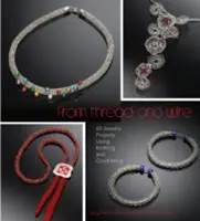 Din fir și sârmă: 60 de proiecte de bijuterii folosind tricotat și croșetat - From Thread and Wire: 60 Jewelry Projects Using Knitting and Crocheting