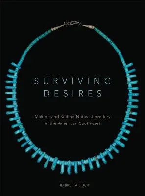 Surviving Desires: Fabricarea și vânzarea bijuteriilor native în sud-vestul Americii - Surviving Desires: Making and Selling Native Jewellery in the American Southwest