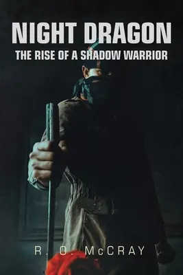 Dragonul nopții: Ascensiunea unui războinic al umbrelor (The Rise of a Shadow Warrior) - Night Dragon: The Rise of a Shadow Warrior