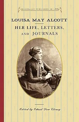 Louisa May Alcott: Viața, scrisorile și jurnalele ei - Louisa May Alcott: Her Life, Letters, and Journals