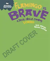 Behaviour Matters: Flamingo is Brave - O carte despre sentimentul de frică - Behaviour Matters: Flamingo is Brave - A book about feeling scared
