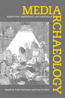 Arheologia media: Abordări, aplicații și implicații - Media Archaeology: Approaches, Applications, and Implications