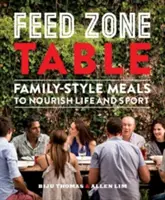 Alimentați masa zonei: Mese în stil familial pentru a hrăni viața și sportul - Feed Zone Table: Family-Style Meals to Nourish Life and Sport